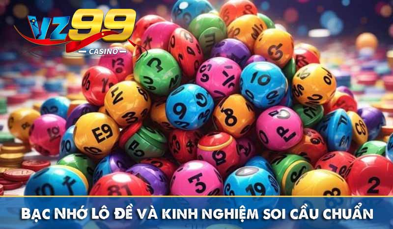 Bạc Nhớ Lô Đề Là Gì? Kinh Nghiệm Soi Cầu Cực Chuẩn Từ Vz99 14 bạc nhớ lô đề và kinh nghiệm soi cầu chuẩn