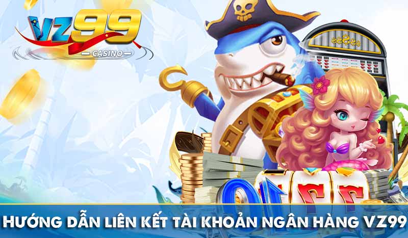 Rút Tiền Vz99 9 hướng dẫn liên kết tài khoản ngân hàng vz99
