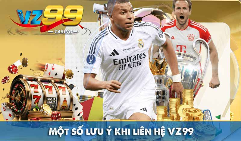 Liên Hệ Vz99 10 Một số lưu ý khi liên hệ VZ99