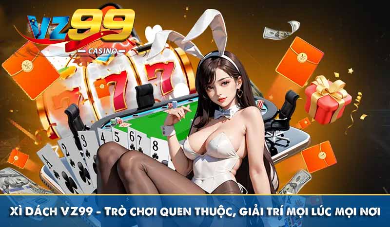 Xì Dách VZ99 – Trò chơi quen thuộc, giải trí mọi lúc mọi nơi 13 Xì Dách VZ99 – Trò chơi quen thuộc, giải trí mọi lúc mọi nơi
