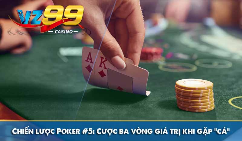 Chiến lược #5: Cược ba vòng giá trị khi gặp “cá”