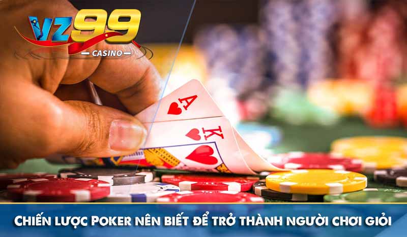 Chiến lược Poker nên biết để trở thành người chơi giỏi 12 Chiến lược Poker nên biết để trở thành người chơi giỏi
