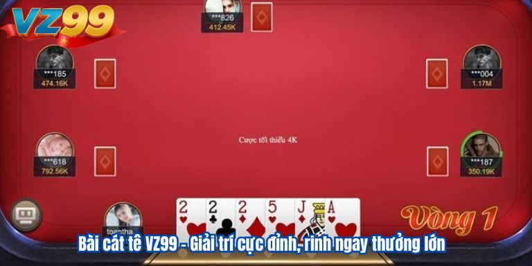 Bài cát tê VZ99 – Giải trí cực đỉnh, rinh ngay thưởng lớn 10 Bài cát tê VZ99 – Giải trí cực đỉnh, rinh ngay thưởng lớn