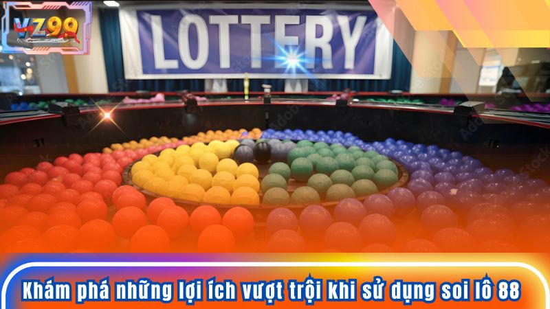 Khám phá những lợi ích vượt trội khi sử dụng soi lô 88