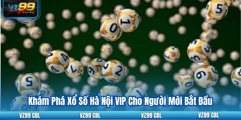 Khám Phá Xổ Số Hà Nội VIP Cho Người Mới Bắt Đầu 2025 10 Khám Phá Xổ Số Hà Nội VIP Cho Người Mới Bắt Đầu
