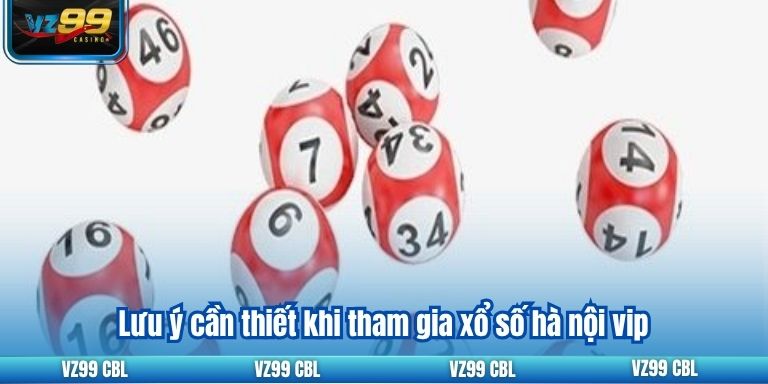 Khám Phá Xổ Số Hà Nội VIP Cho Người Mới Bắt Đầu 2025 3 Lưu ý cần thiết khi tham gia xổ số hà nội vip