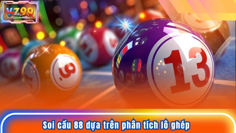 Soi cầu 88 dựa trên phân tích lô ghép