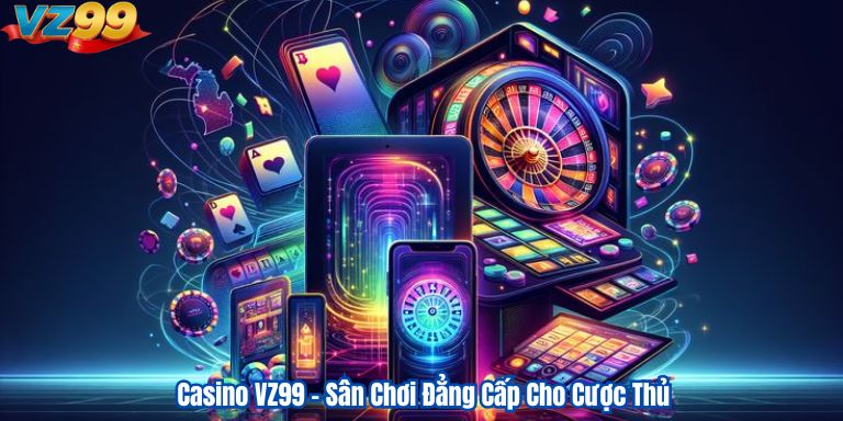Casino VZ99 – Sân Chơi Đẳng Cấp Cho Cược Thủ 9 Casino VZ99 – Sân Chơi Đẳng Cấp Cho Cược Thủ