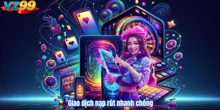 Casino VZ99 – Sân Chơi Đẳng Cấp Cho Cược Thủ 2 Giao dịch nạp rút nhanh chóng