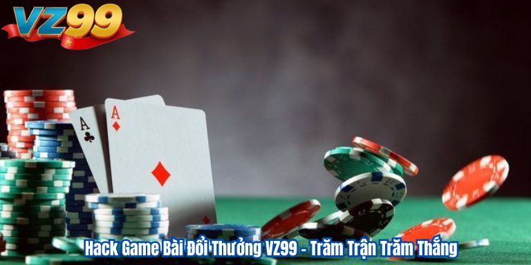 Hack Game Bài Đổi Thưởng VZ99 – Trăm Trận Trăm Thắng 9 Hack Game Bài Đổi Thưởng VZ99 – Trăm Trận Trăm Thắng