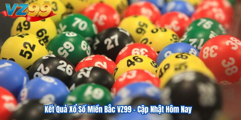Kết Quả Xổ Số Miền Bắc VZ99 – Cập Nhật Hôm Nay 9 Kết Quả Xổ Số Miền Bắc VZ99 – Cập Nhật Hôm Nay