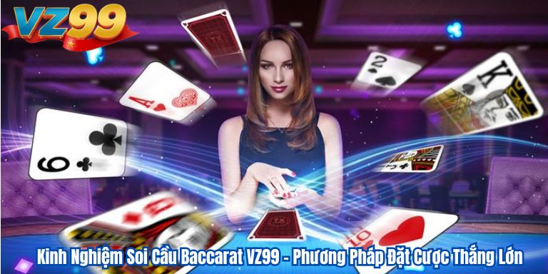 Kinh Nghiệm Soi Cầu Baccarat VZ99 – Phương Pháp Đặt Cược Thắng Lớn 1 Kinh Nghiệm Soi Cầu Baccarat VZ99 – Phương Pháp Đặt Cược Thắng Lớn