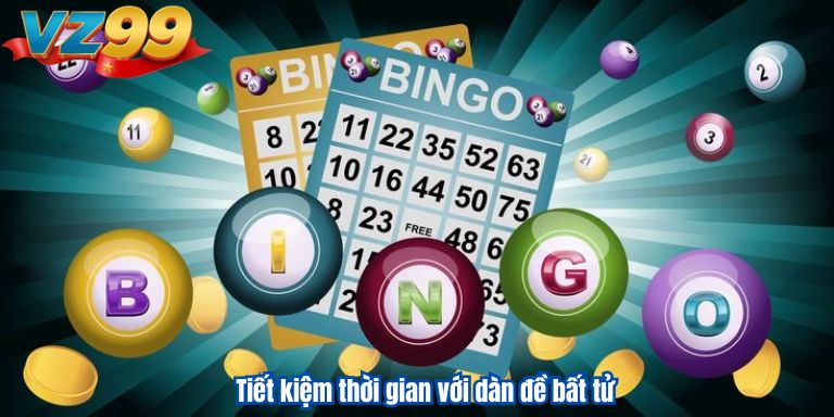 Dàn Đề Bất Tử VZ99 – Tìm Kiếm Ngay Những Con Số May Mắn 2 Tiết kiệm thời gian với dàn đề bất tử